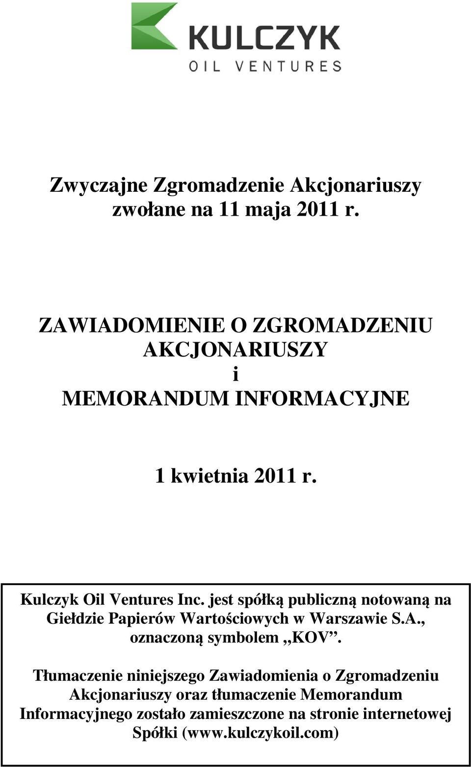 jest spółką publiczną notowaną na Giełdzie Papierów Wartościowych w Warszawie S.A., oznaczoną symbolem KOV.