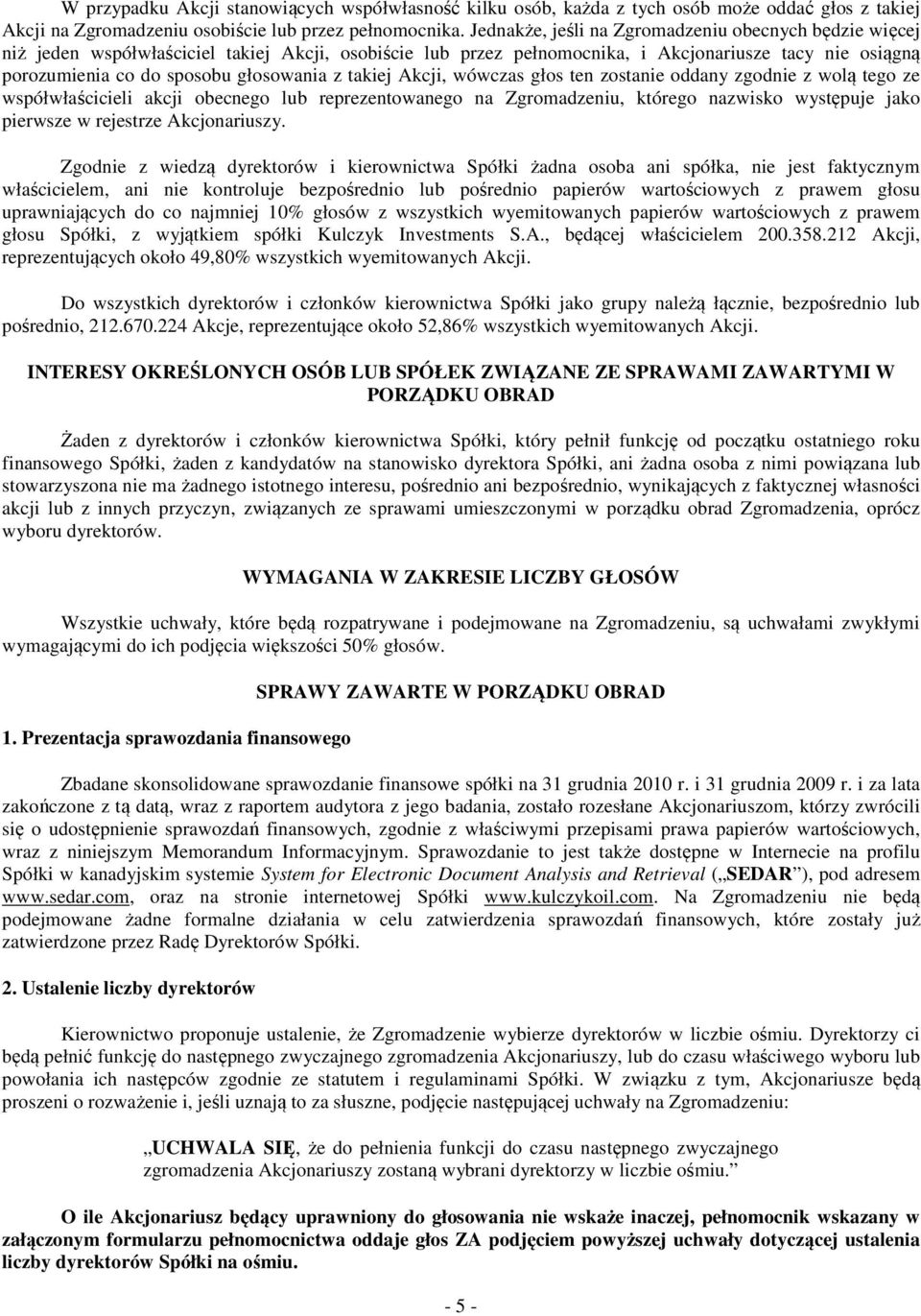 z takiej Akcji, wówczas głos ten zostanie oddany zgodnie z wolą tego ze współwłaścicieli akcji obecnego lub reprezentowanego na Zgromadzeniu, którego nazwisko występuje jako pierwsze w rejestrze