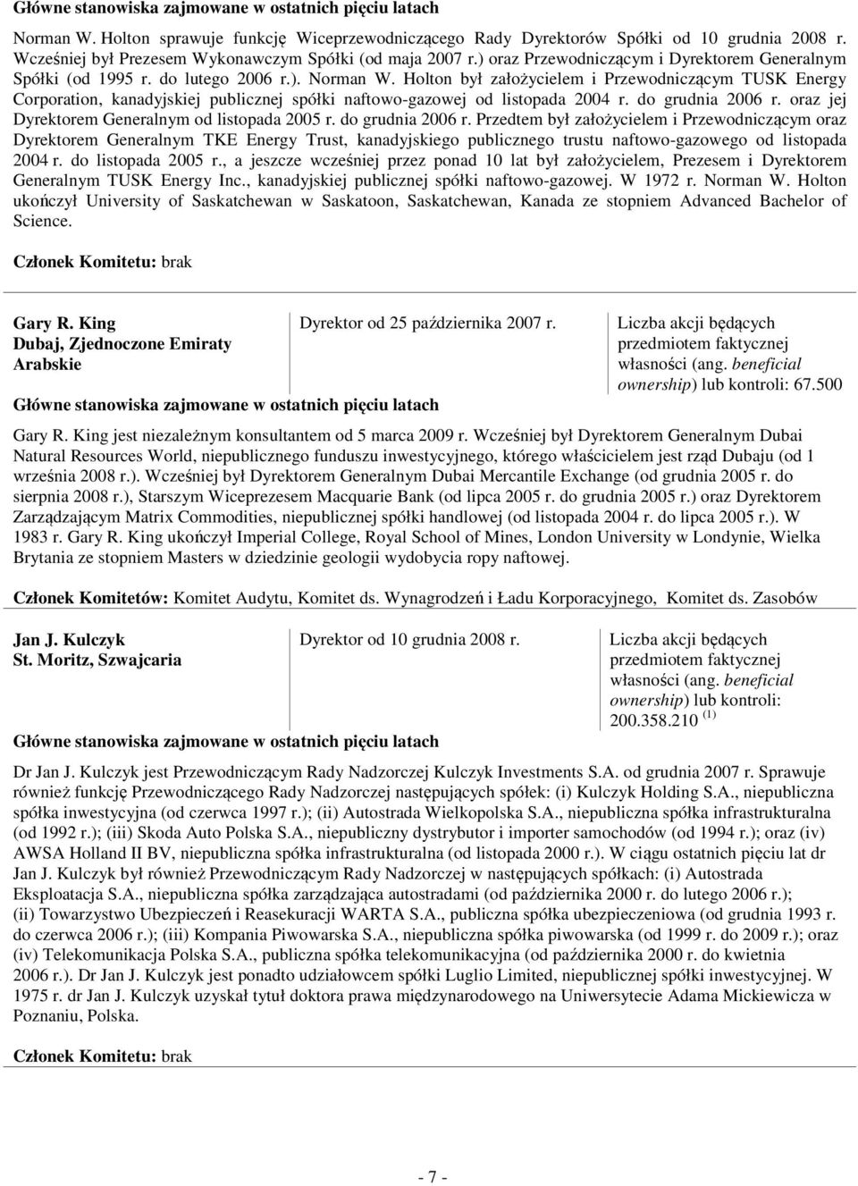 Holton był założycielem i Przewodniczącym TUSK Energy Corporation, kanadyjskiej publicznej spółki naftowogazowej od listopada 2004 r. do grudnia 2006 r.