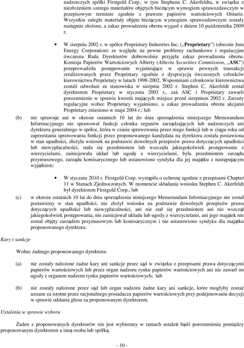 Wszystkie zaległe materiały objęte bieżącym wymogiem sprawozdawczym zostały następnie złożone, a zakaz prowadzenia obrotu wygasł z dniem 10 października 2009 r. (b) (c) W sierpniu 2002 r.