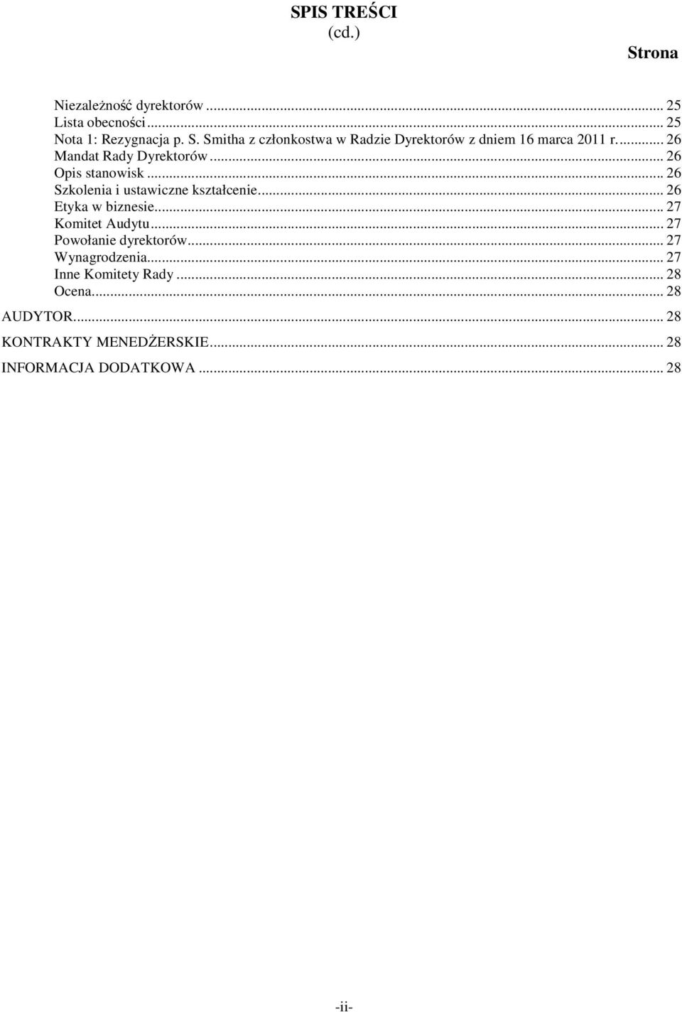 .. 27 Komitet Audytu... 27 Powołanie dyrektorów... 27 Wynagrodzenia... 27 Inne Komitety Rady... 28 Ocena... 28 AUDYTOR.