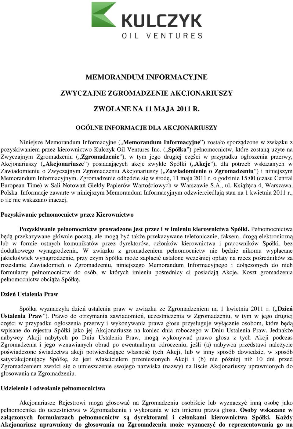 ( Spółka ) pełnomocnictw, które zostaną użyte na Zwyczajnym Zgromadzeniu ( Zgromadzenie ), w tym jego drugiej części w przypadku ogłoszenia przerwy, Akcjonariuszy ( Akcjonariusze ) posiadających