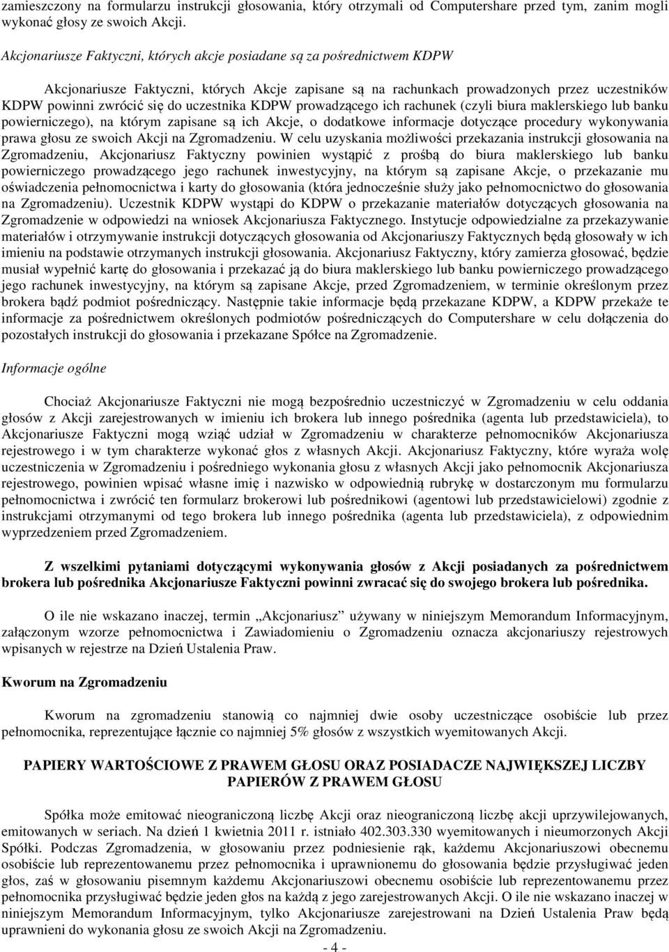 uczestnika KDPW prowadzącego ich rachunek (czyli biura maklerskiego lub banku powierniczego), na którym zapisane są ich Akcje, o dodatkowe informacje dotyczące procedury wykonywania prawa głosu ze