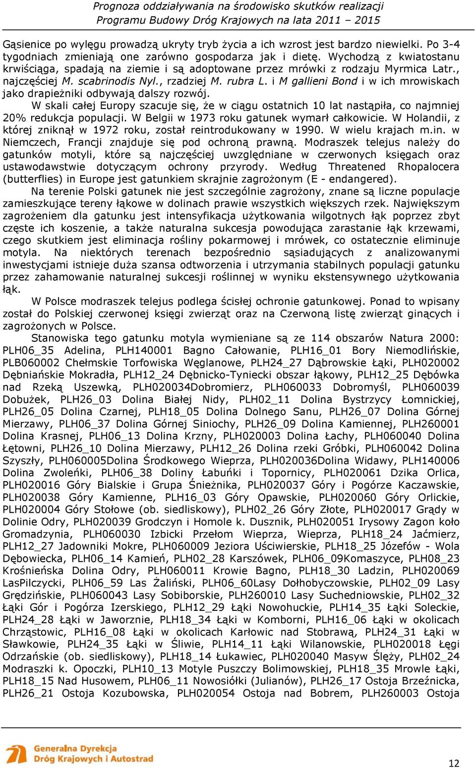 i M gallieni Bond i w ich mrowiskach jako drapieŝniki odbywają dalszy rozwój. W skali całej Europy szacuje się, Ŝe w ciągu ostatnich 10 lat nastąpiła, co najmniej 20% redukcja.