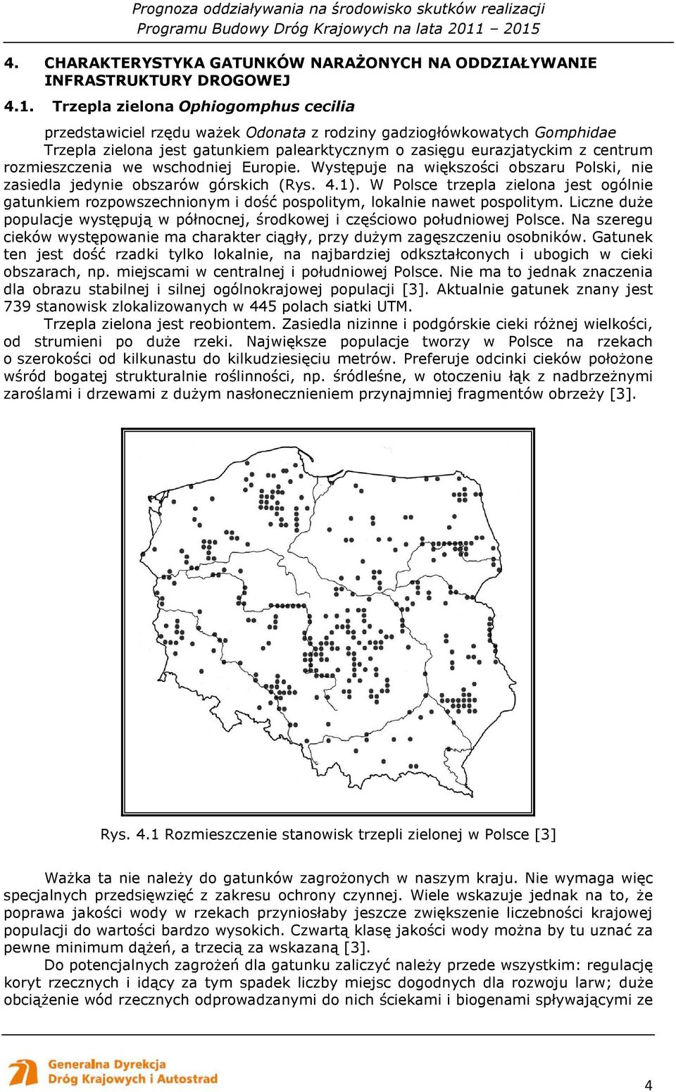 rozmieszczenia we wschodniej Europie. Występuje na większości obszaru Polski, nie zasiedla jedynie obszarów górskich (Rys. 4.1).