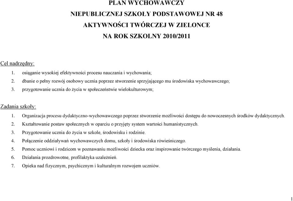 Organizacja procesu dydaktyczno-wychowawczego poprzez stworzenie możliwości dostępu do nowoczesnych środków dydaktycznych. 2.