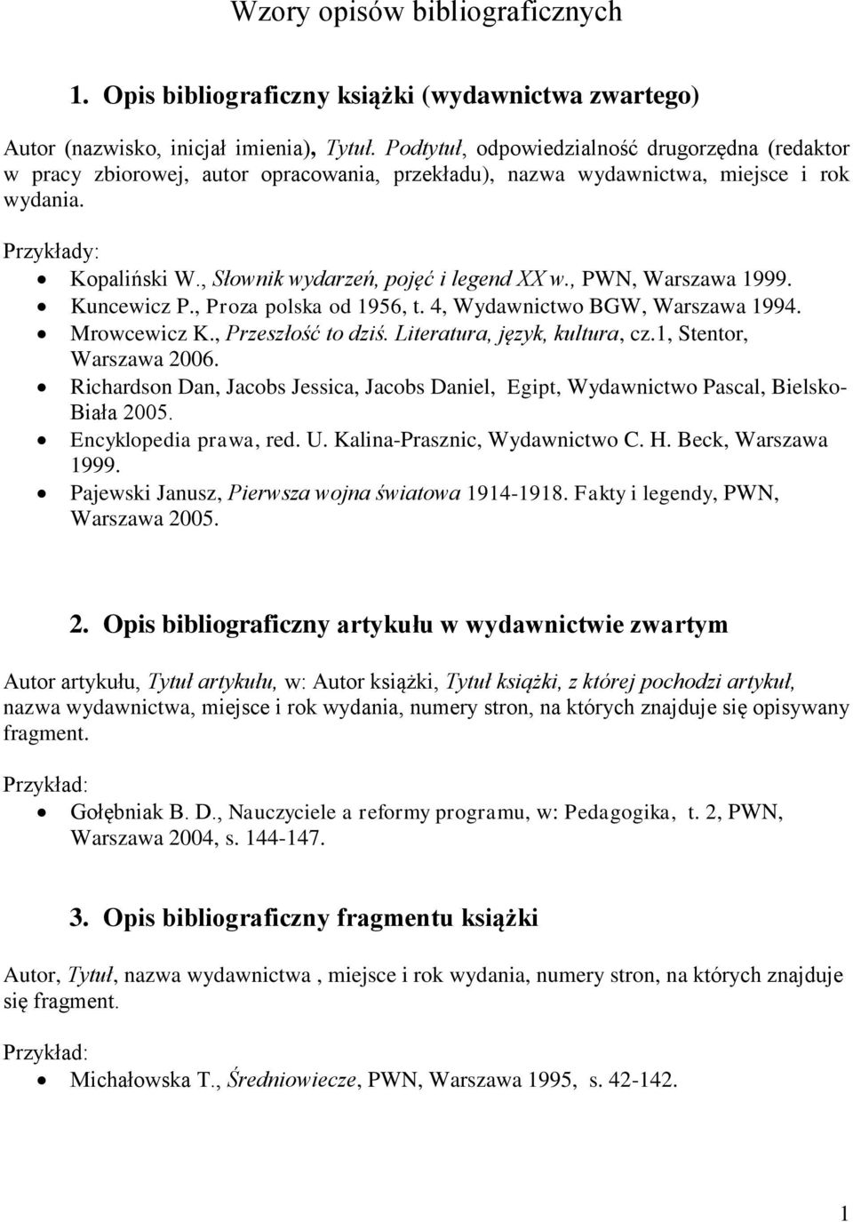 , PWN, Warszawa 1999. Kuncewicz P., Proza polska od 1956, t. 4, Wydawnictwo BGW, Warszawa 1994. Mrowcewicz K., Przeszłość to dziś. Literatura, język, kultura, cz.1, Stentor, Warszawa 2006.