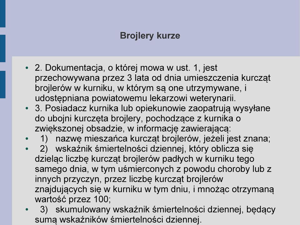 lata od dnia umieszczenia kurcząt brojlerów w kurniku, w którym są one utrzymywane, i udostępniana powiatowemu lekarzowi weterynarii. 3.