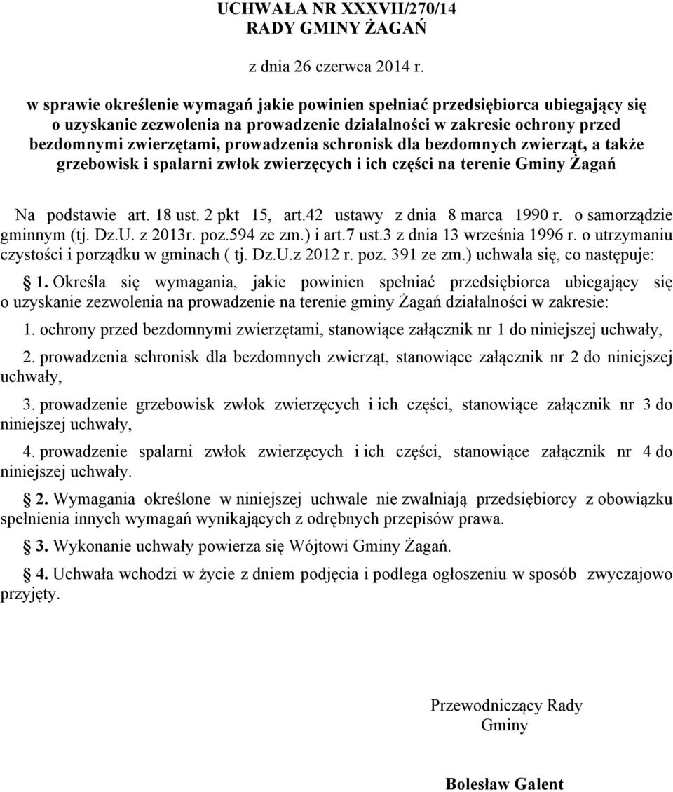 2 pkt 15, art.42 ustawy z dnia 8 marca 1990 r. o samorządzie gminnym (tj. Dz.U. z 2013r. poz.594 ze zm.) i art.7 ust.3 z dnia 13 września 1996 r. o utrzymaniu czystości i porządku w gminach ( tj. Dz.U.z 2012 r.