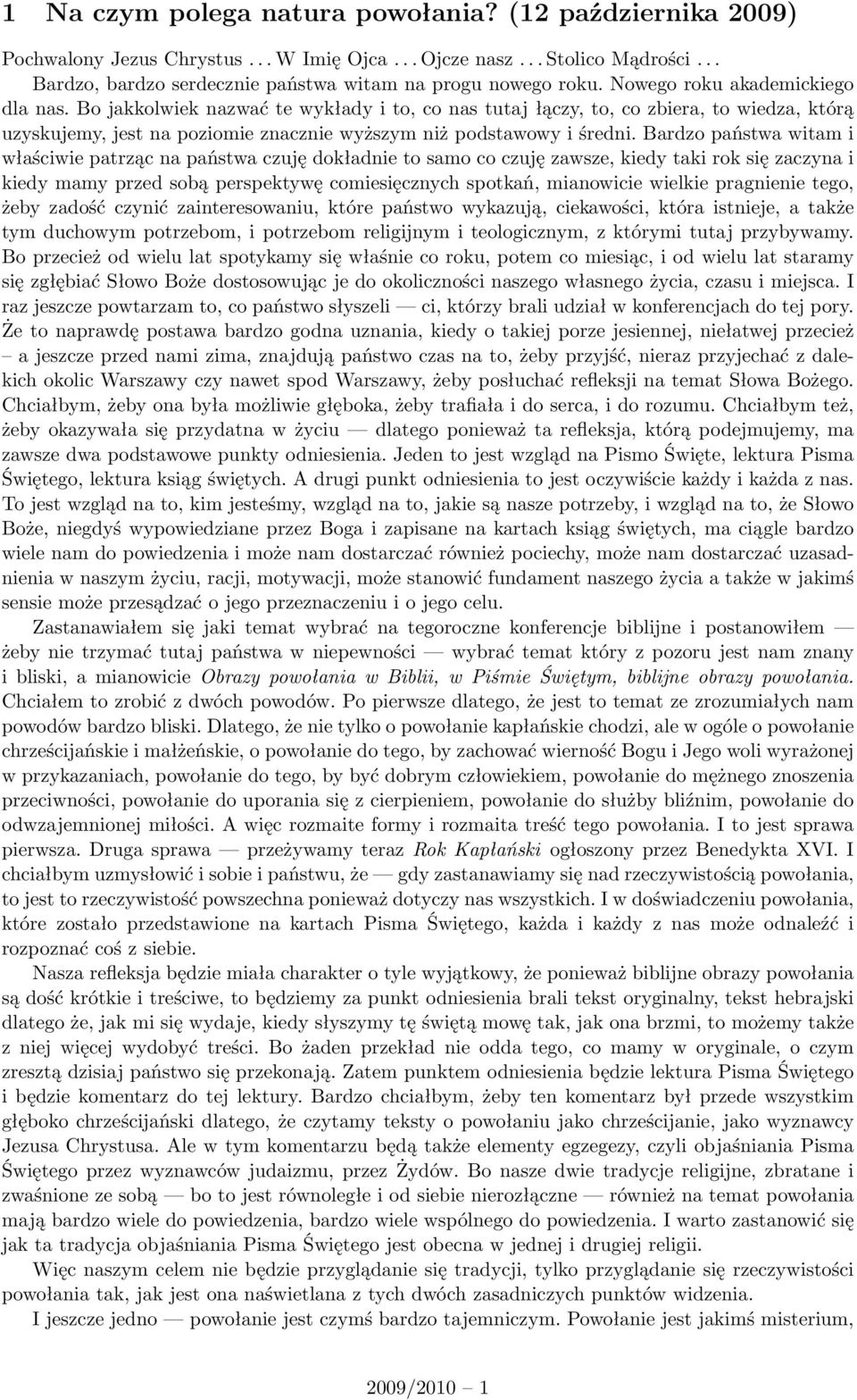 Bardzo państwa witam i właściwie patrząc na państwa czuję dokładnie to samo co czuję zawsze, kiedy taki rok się zaczyna i kiedy mamy przed sobą perspektywę comiesięcznych spotkań, mianowicie wielkie