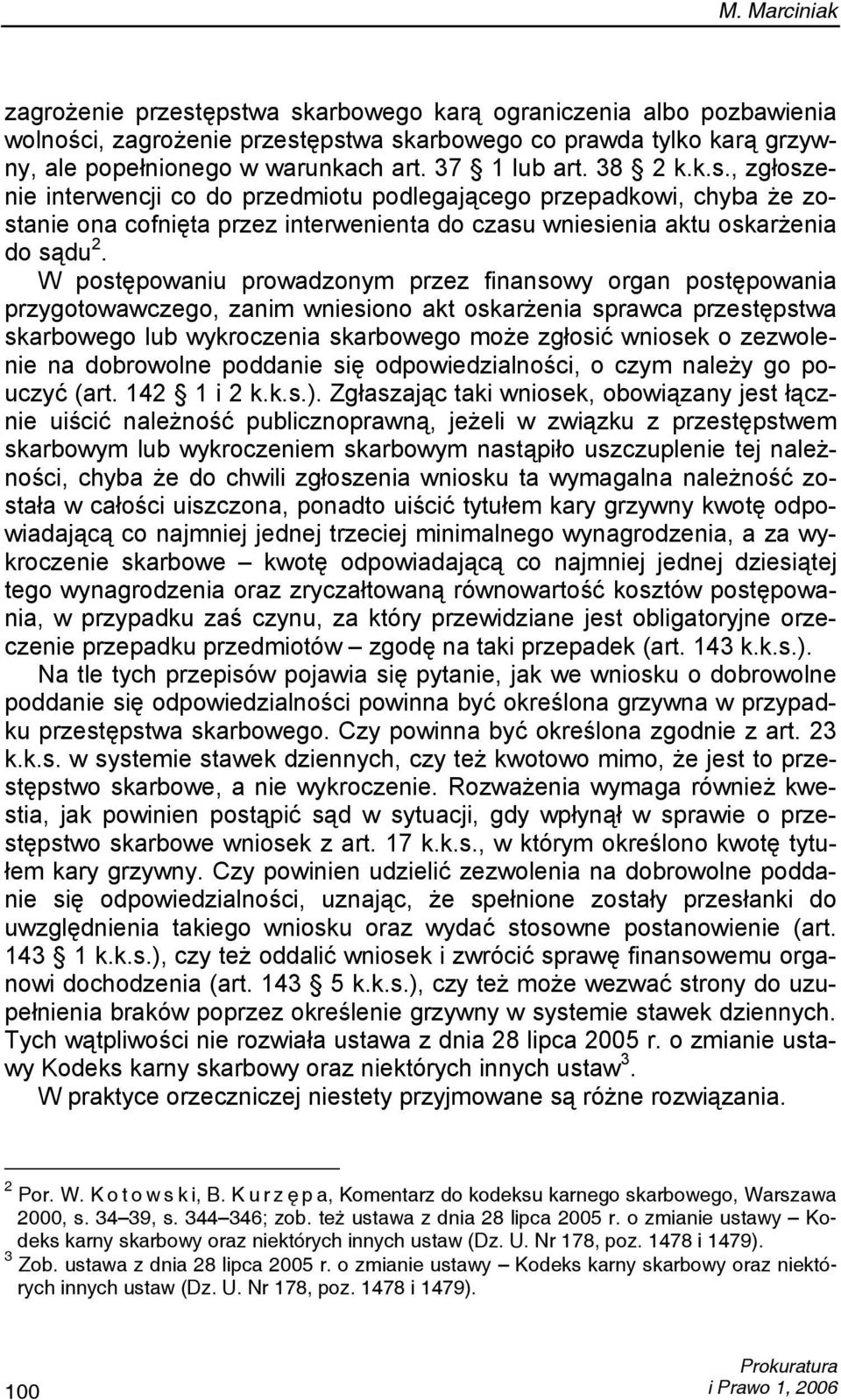 W postępowaniu prowadzonym przez finansowy organ postępowania przygotowawczego, zanim wniesiono akt oskarżenia sprawca przestępstwa skarbowego lub wykroczenia skarbowego może zgłosić wniosek o