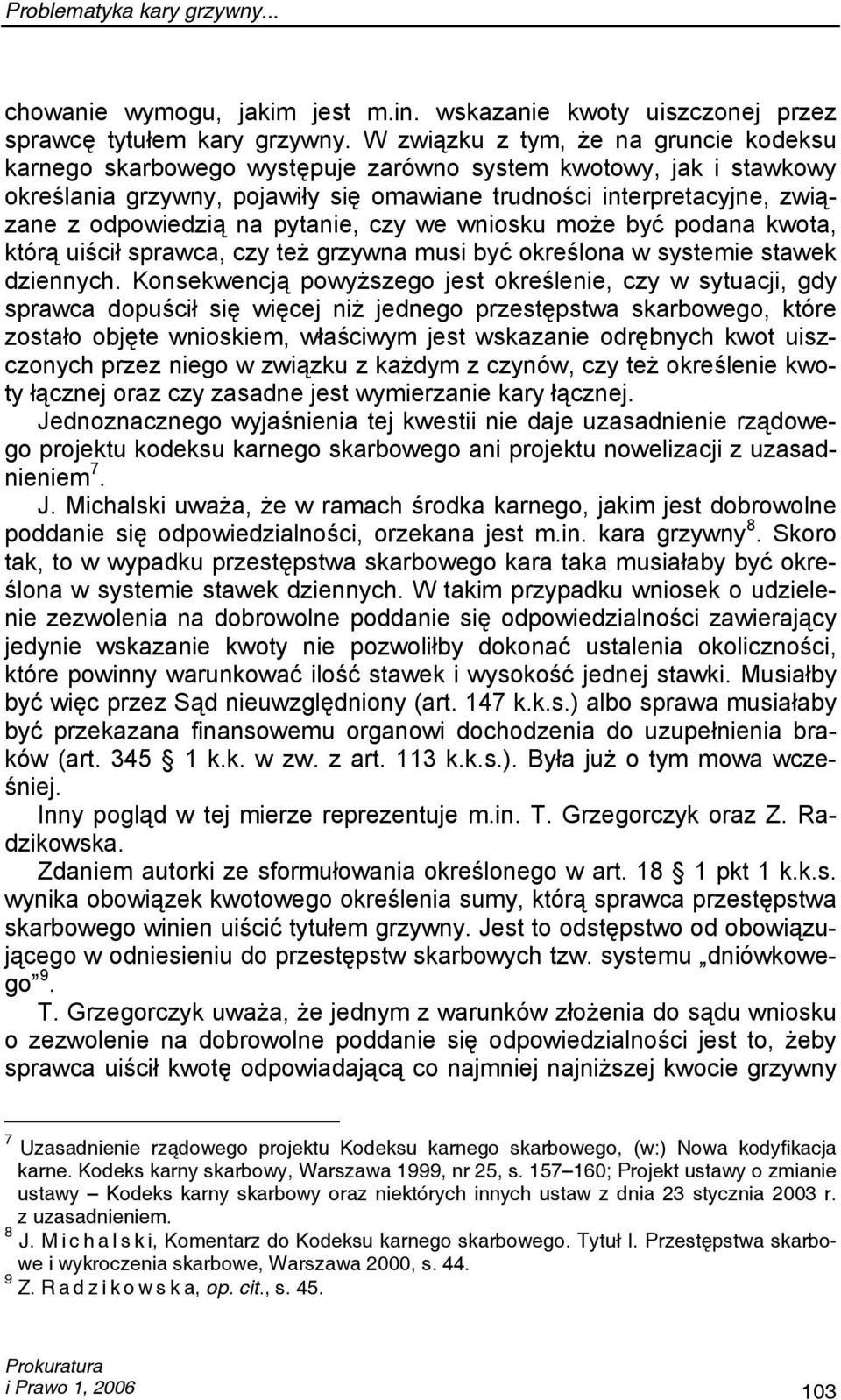 na pytanie, czy we wniosku może być podana kwota, którą uiścił sprawca, czy też grzywna musi być określona w systemie stawek dziennych.