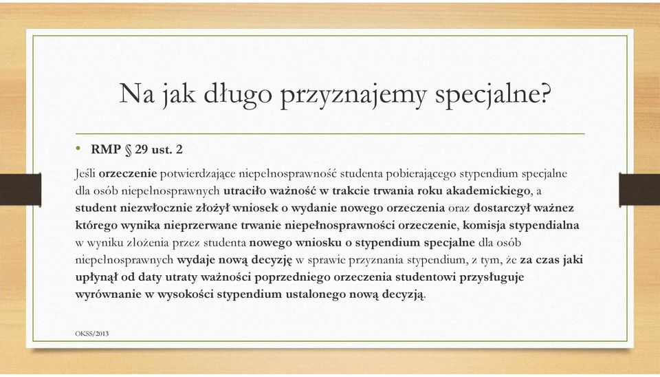 a student niezwłocznie złożył wniosek o wydanie nowego orzeczenia oraz dostarczył ważnez którego wynika nieprzerwane trwanie niepełnosprawności orzeczenie, komisja stypendialna w