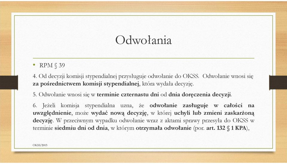 Odwołanie wnosi się w terminie czternastu dni od dnia doręczenia decyzji. 6.