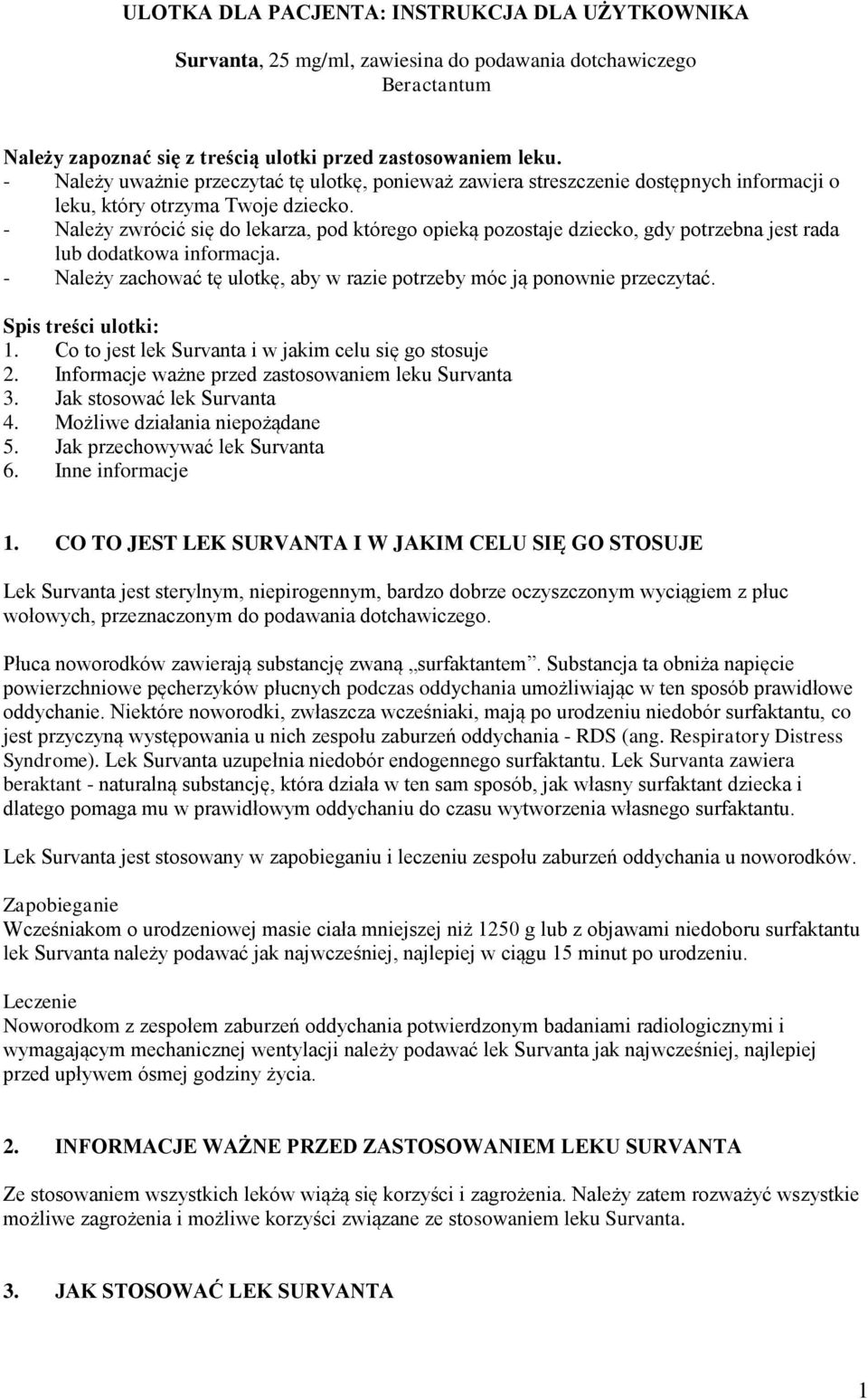 - Należy zwrócić się do lekarza, pod którego opieką pozostaje dziecko, gdy potrzebna jest rada lub dodatkowa informacja. - Należy zachować tę ulotkę, aby w razie potrzeby móc ją ponownie przeczytać.