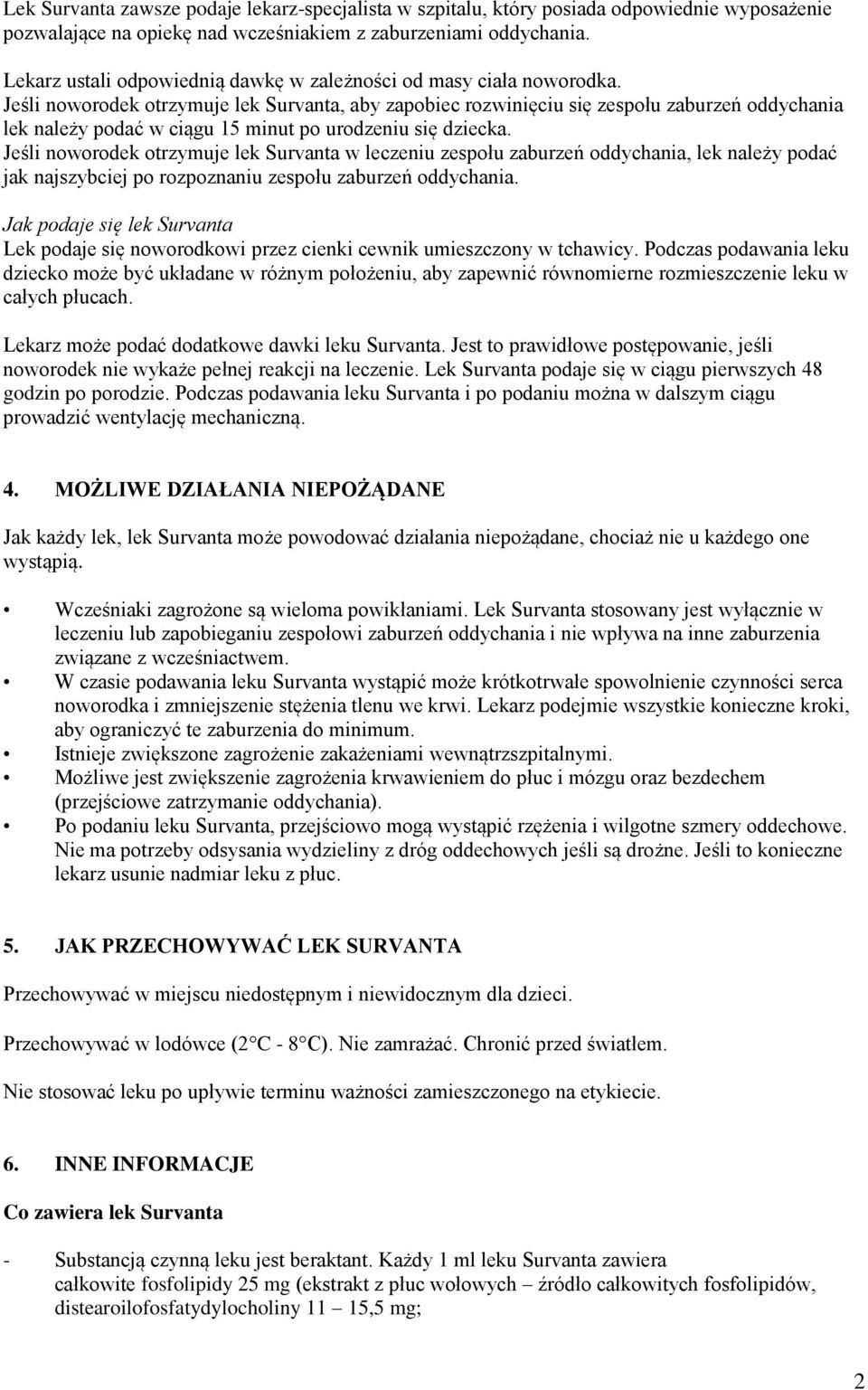 Jeśli noworodek otrzymuje lek Survanta, aby zapobiec rozwinięciu się zespołu zaburzeń oddychania lek należy podać w ciągu 15 minut po urodzeniu się dziecka.