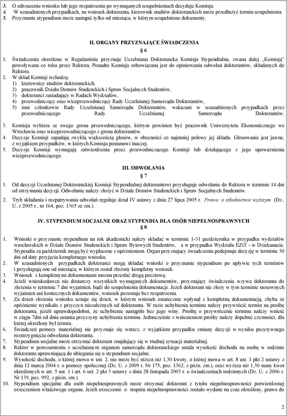 Przyznanie stypendium może nastąpić tylko od miesiąca, w którym uzupełniono dokumenty. II. ORGANY PRZYZNAJĄCE ŚWIADCZENIA 6 1.