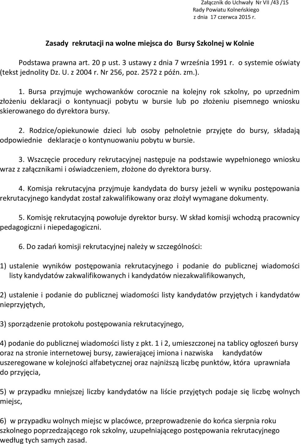 91 r. o systemie oświaty (tekst jednolity Dz. U. z 2004 r. Nr 256, poz. 2572 z późn. zm.). 1.