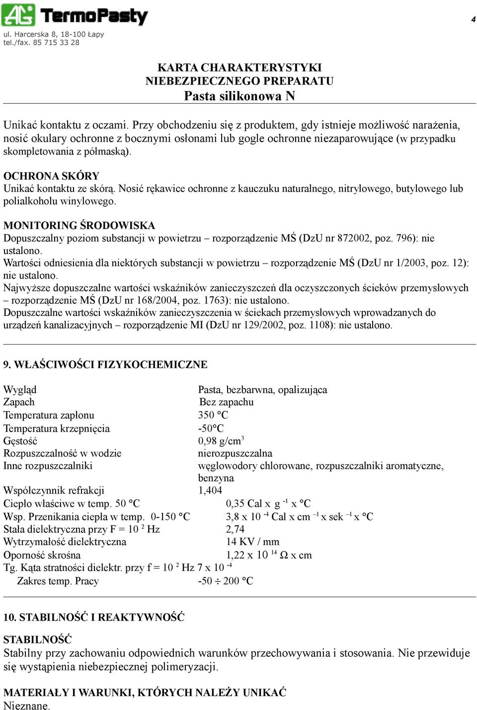 OCHRONA SKÓRY Unikać kontaktu ze skórą. Nosić rękawice ochronne z kauczuku naturalnego, nitrylowego, butylowego lub polialkoholu winylowego.