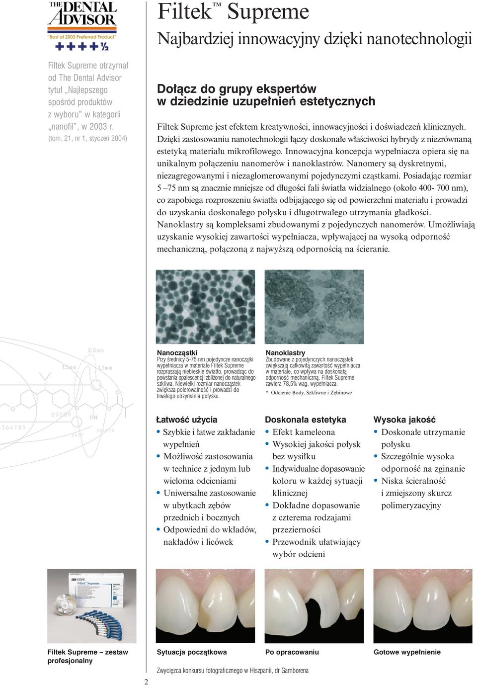 Dzi ki zastosowaniu nanotechnologii àczy doskona e w aêciwoêci hybrydy z niezrównanà estetykà materia u mikrofilowego.