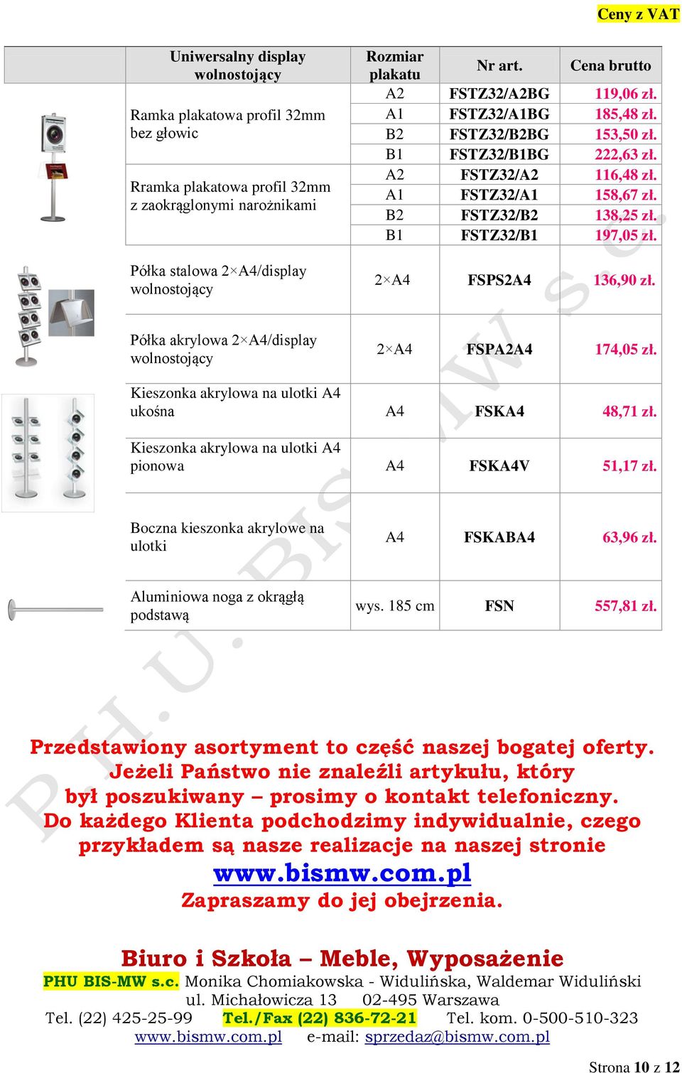 B1 FSTZ32/B1 197,05 zł. 2 A4 FSPS2A4 136,90 zł. Półka akrylowa 2 A4/display wolnostojący 2 A4 FSPA2A4 174,05 zł. Kieszonka akrylowa na ulotki A4 ukośna A4 FSKA4 48,71 zł.