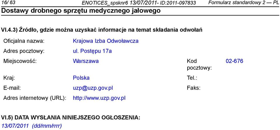 Krajowa Izba Odwoławcza ul. Postępu 17a Miejscowość: Warszawa Kod pocztowy: 02-676 Kraj: Polska Tel.