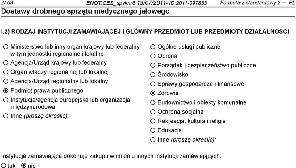 federalny Organ władzy regionalnej lub lokalnej Agencja/Urząd regionalny lub lokalny Podmiot prawa publicznego Instytucja/agencja europejska lub organizacja międzynarodowa Inne (proszę określić):