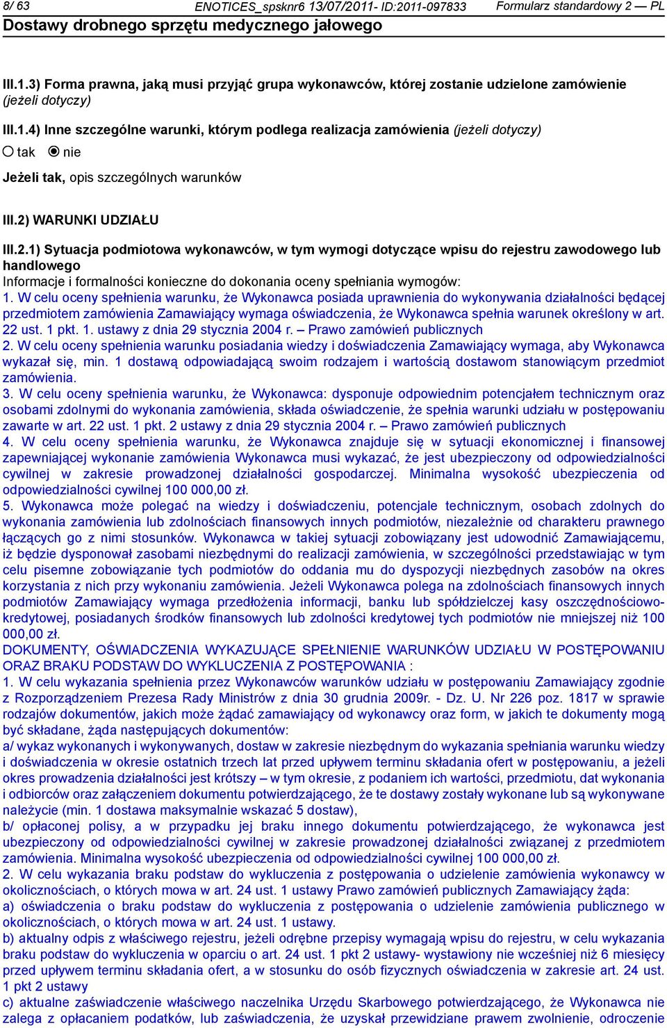 W celu oceny spełnienia warunku, że Wykonawca posiada uprawnienia do wykonywania działalności będącej przedmiotem zamówienia Zamawiający wymaga oświadczenia, że Wykonawca spełnia warunek określony w