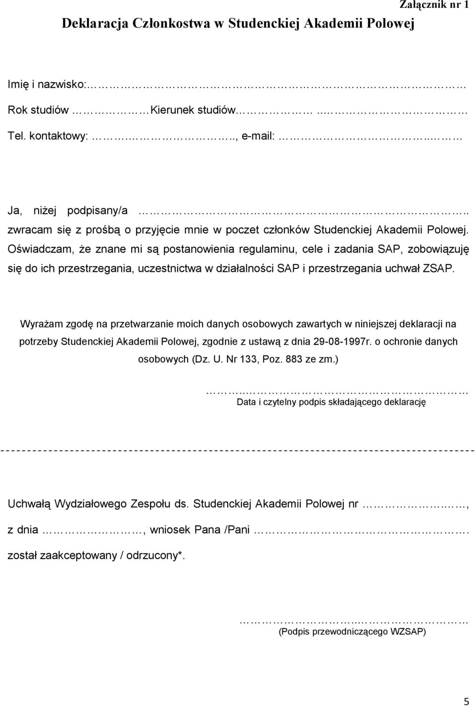Oświadczam, że znane mi są postanowienia regulaminu, cele i zadania SAP, zobowiązuję się do ich przestrzegania, uczestnictwa w działalności SAP i przestrzegania uchwał ZSAP.