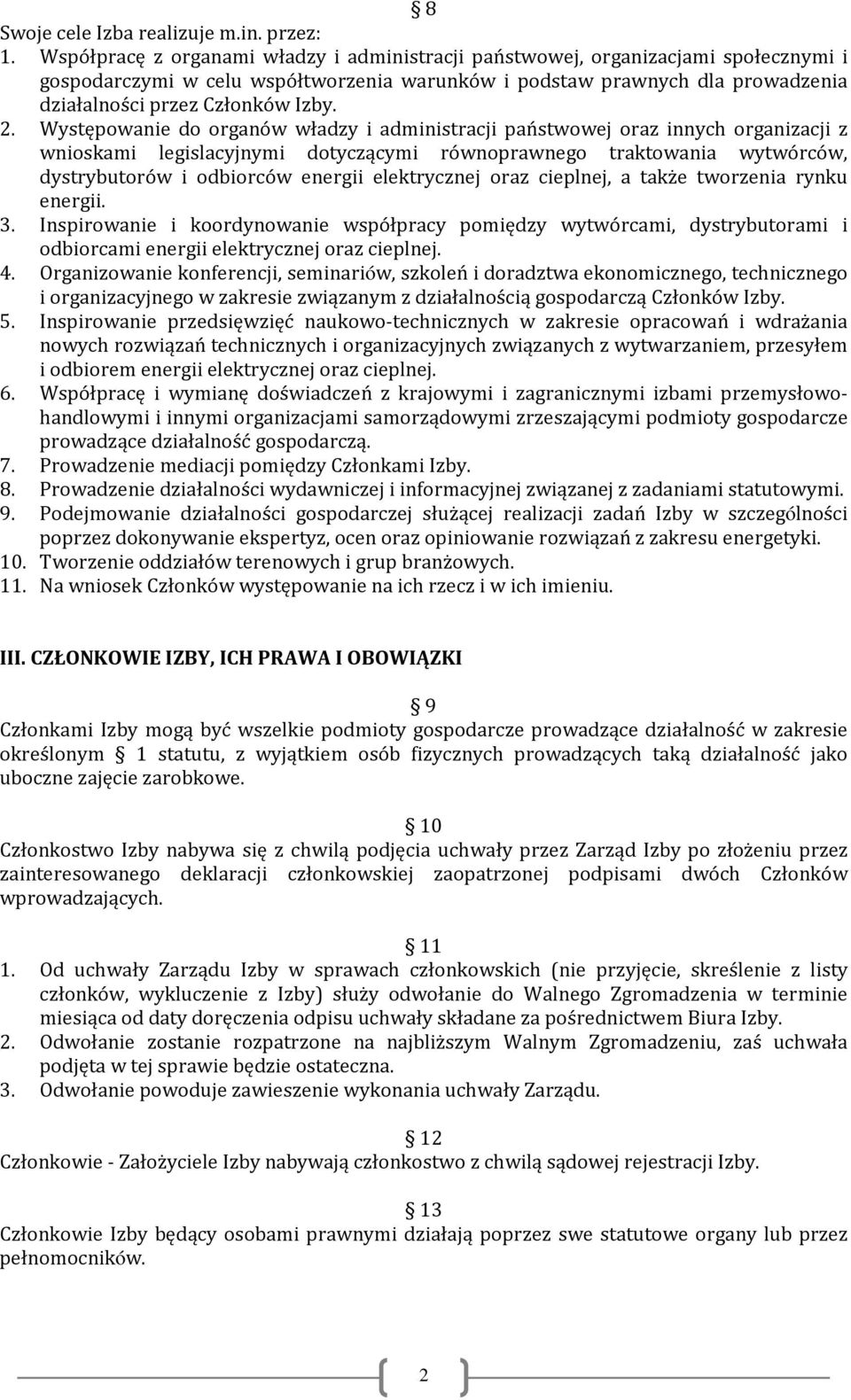 2. Występowanie do organów władzy i administracji państwowej oraz innych organizacji z wnioskami legislacyjnymi dotyczącymi równoprawnego traktowania wytwórców, dystrybutorów i odbiorców energii