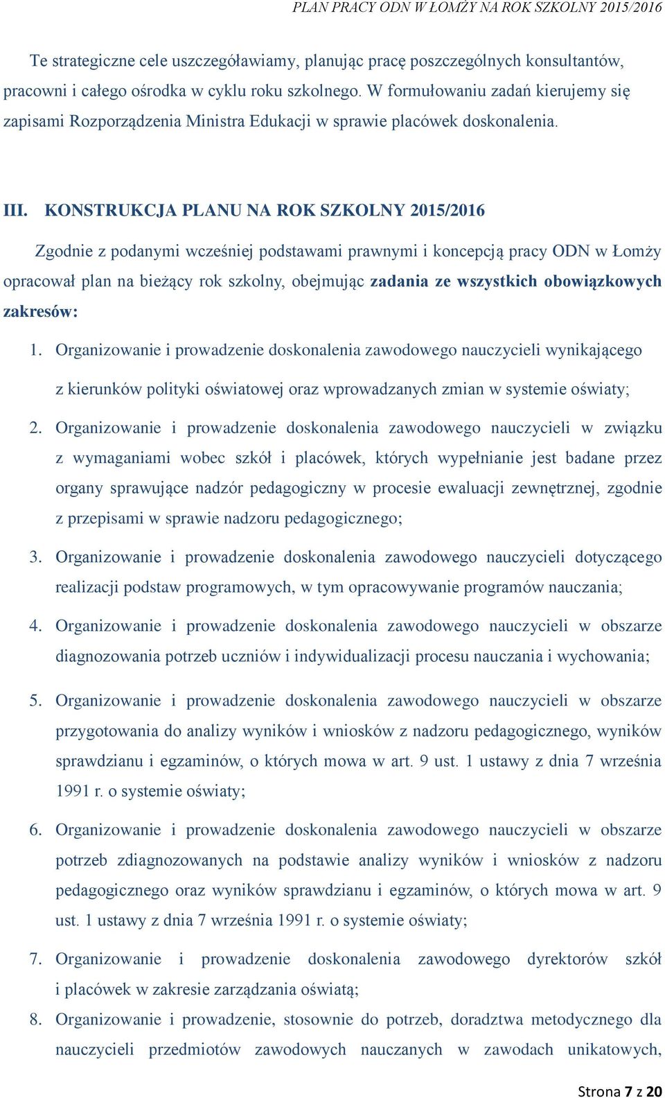 KONSTRUKCJA PLANU NA ROK SZKOLNY 2015/2016 Zgodnie z podanymi wcześniej podstawami prawnymi i koncepcją pracy ODN w Łomży opracował plan na bieżący rok szkolny, obejmując zadania ze wszystkich