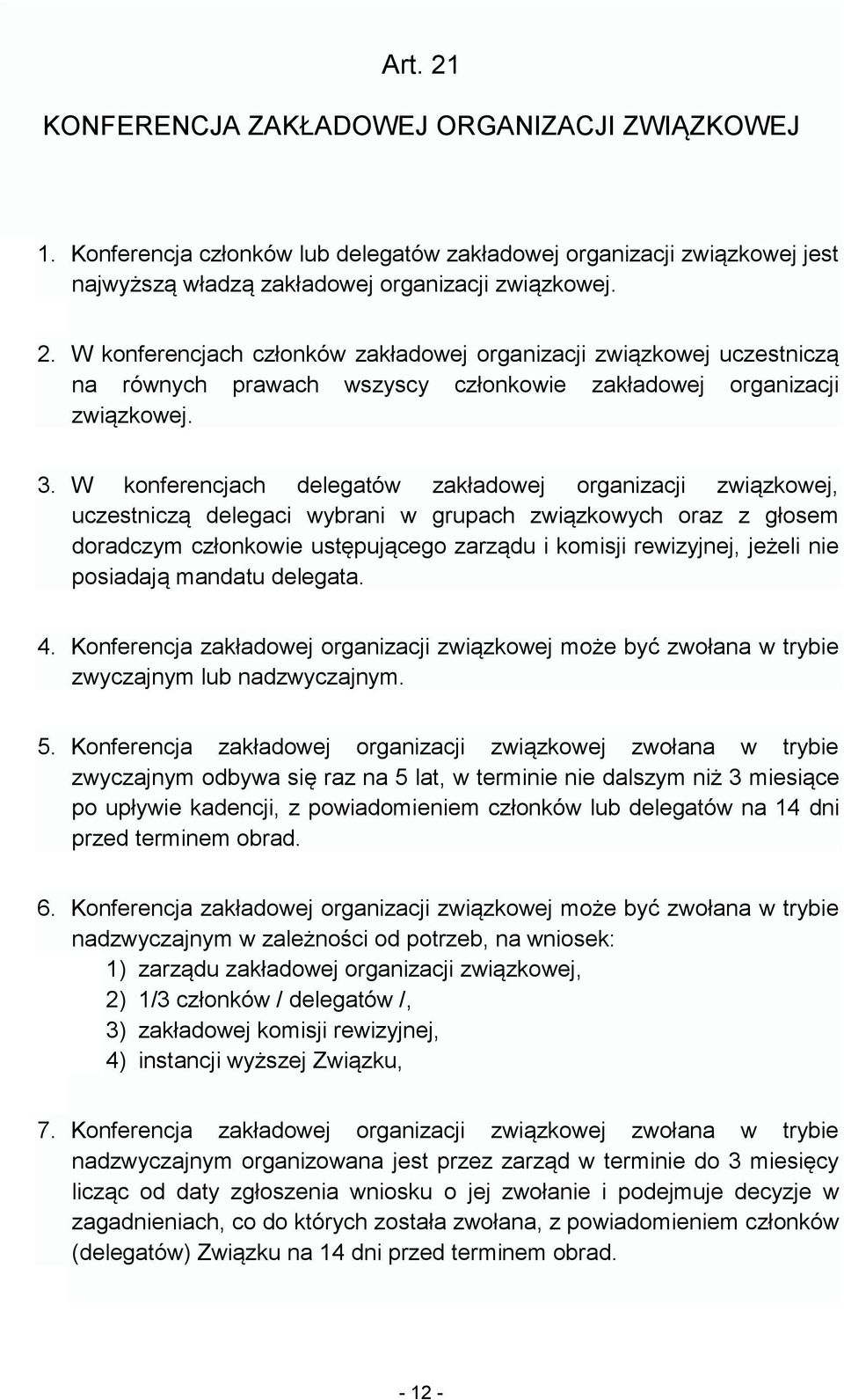 nie posiadają mandatu delegata. 4. Konferencja zakładowej organizacji związkowej może być zwołana w trybie zwyczajnym lub nadzwyczajnym. 5.