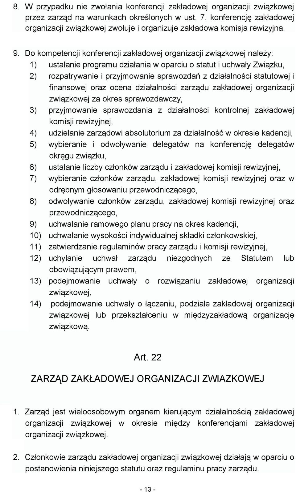 Do kompetencji konferencji zakładowej organizacji związkowej należy: 1) ustalanie programu działania w oparciu o statut i uchwały Związku, 2) rozpatrywanie i przyjmowanie sprawozdań z działalności