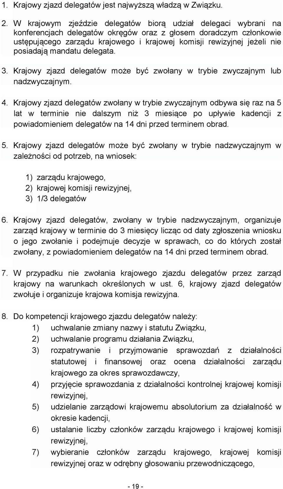 nie posiadają mandatu delegata. 3. Krajowy zjazd delegatów może być zwołany w trybie zwyczajnym lub nadzwyczajnym. 4.