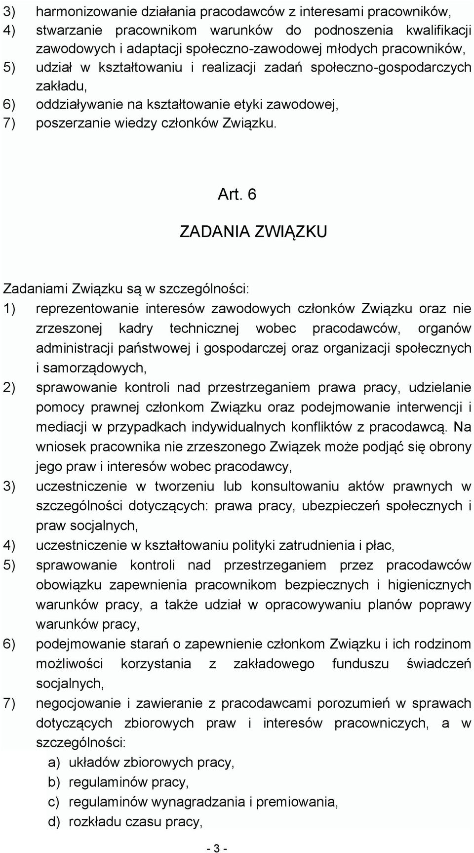 6 ZADANIA ZWIĄZKU Zadaniami Związku są w szczególności: 1) reprezentowanie interesów zawodowych członków Związku oraz nie zrzeszonej kadry technicznej wobec pracodawców, organów administracji