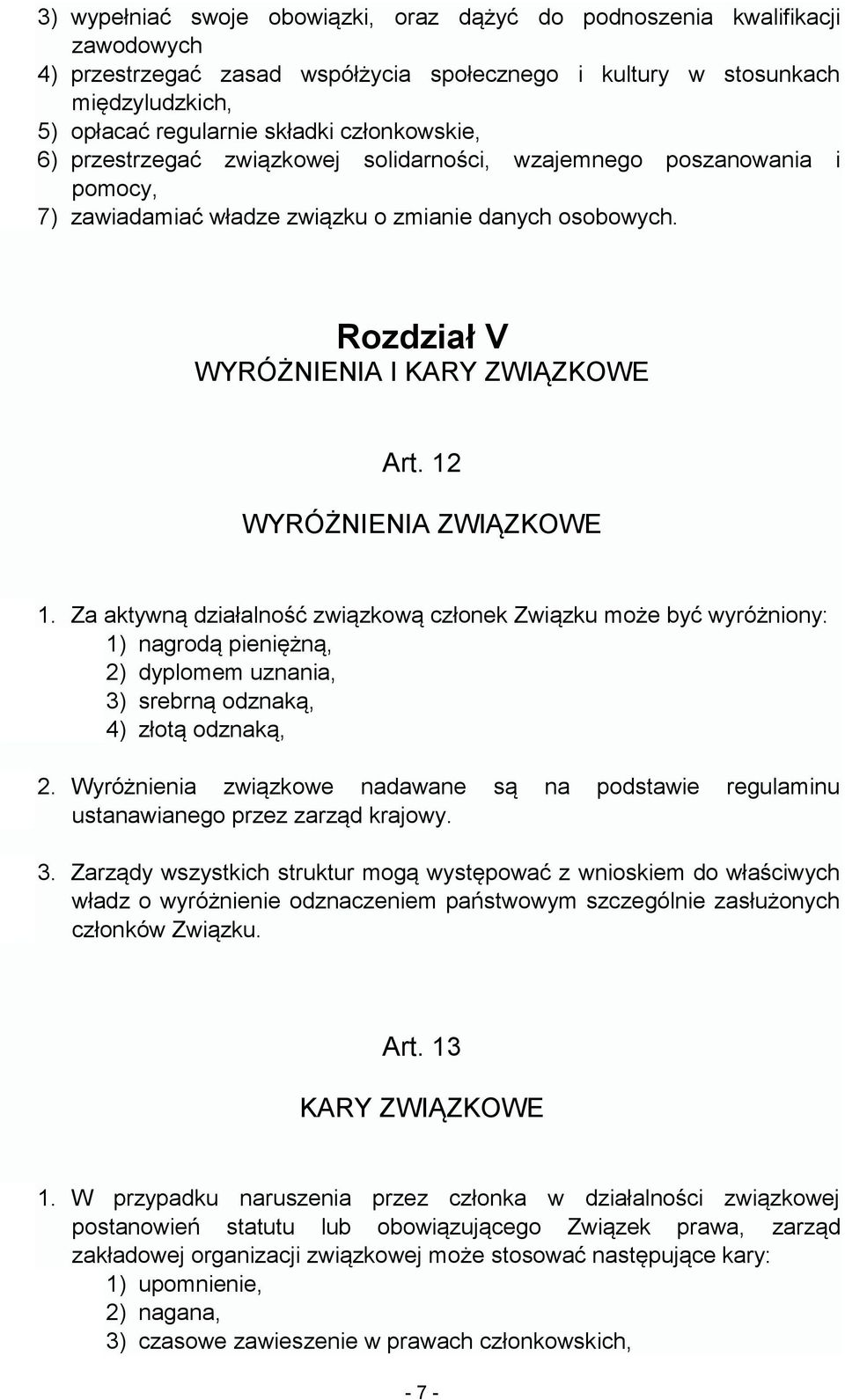 12 WYRÓŻNIENIA ZWIĄZKOWE 1. Za aktywną działalność związkową członek Związku może być wyróżniony: 1) nagrodą pieniężną, 2) dyplomem uznania, 3) srebrną odznaką, 4) złotą odznaką, 2.