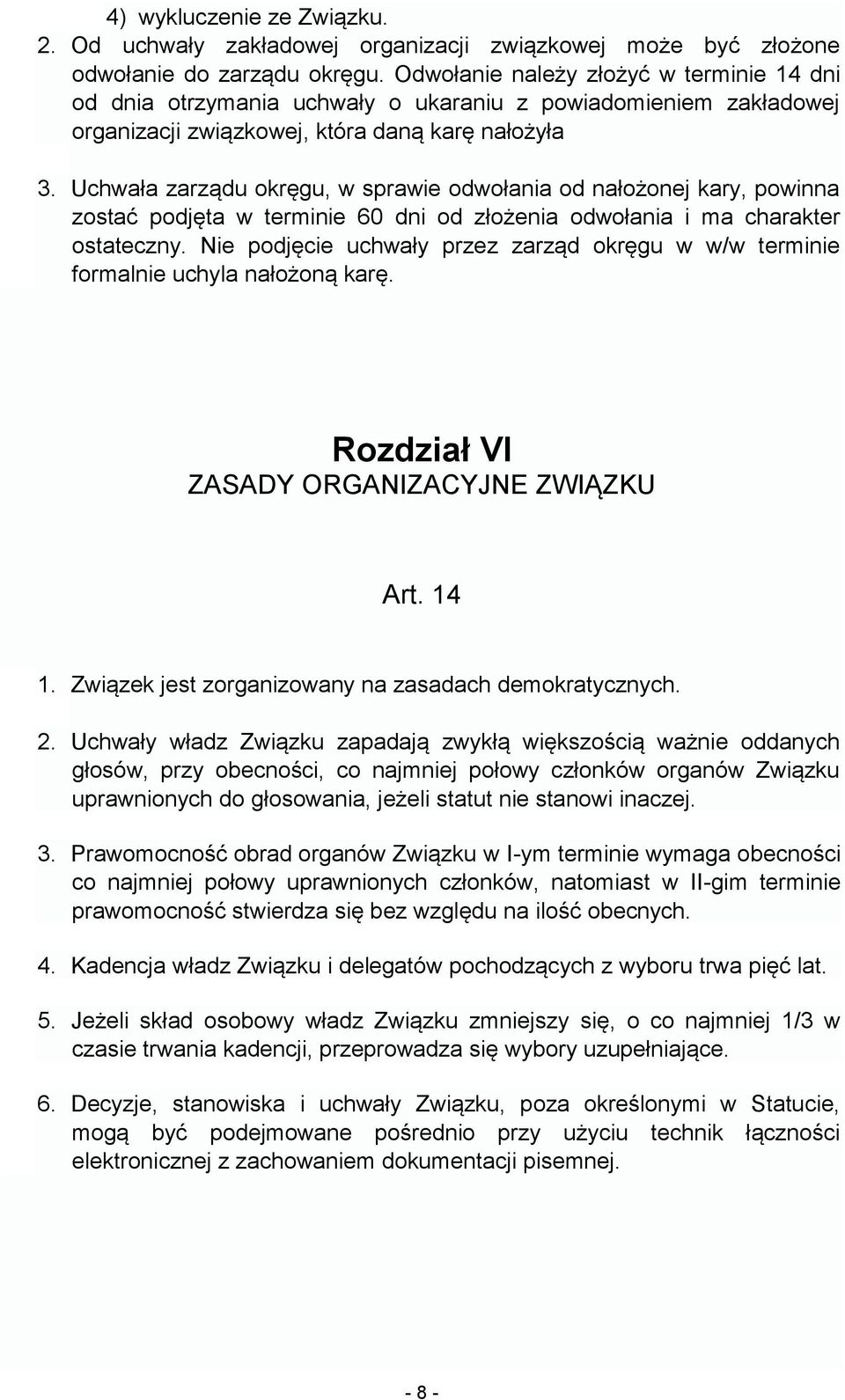 Uchwała zarządu okręgu, w sprawie odwołania od nałożonej kary, powinna zostać podjęta w terminie 60 dni od złożenia odwołania i ma charakter ostateczny.