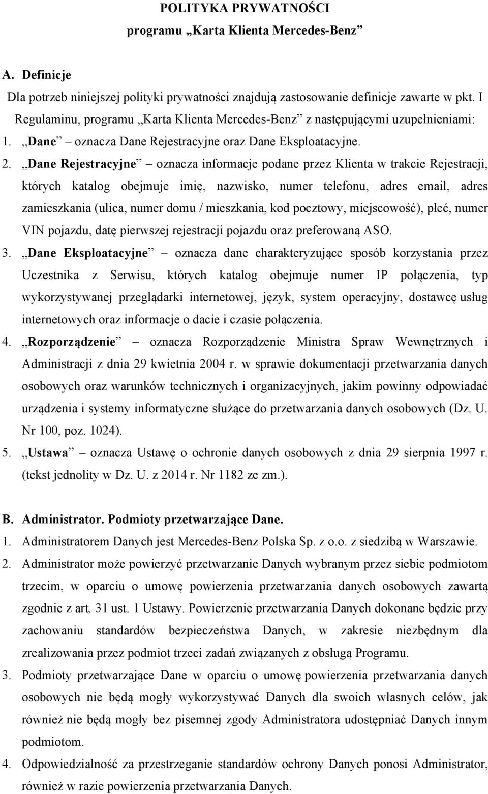 Dane Rejestracyjne oznacza informacje podane przez Klienta w trakcie Rejestracji, których katalog obejmuje imię, nazwisko, numer telefonu, adres email, adres zamieszkania (ulica, numer domu /