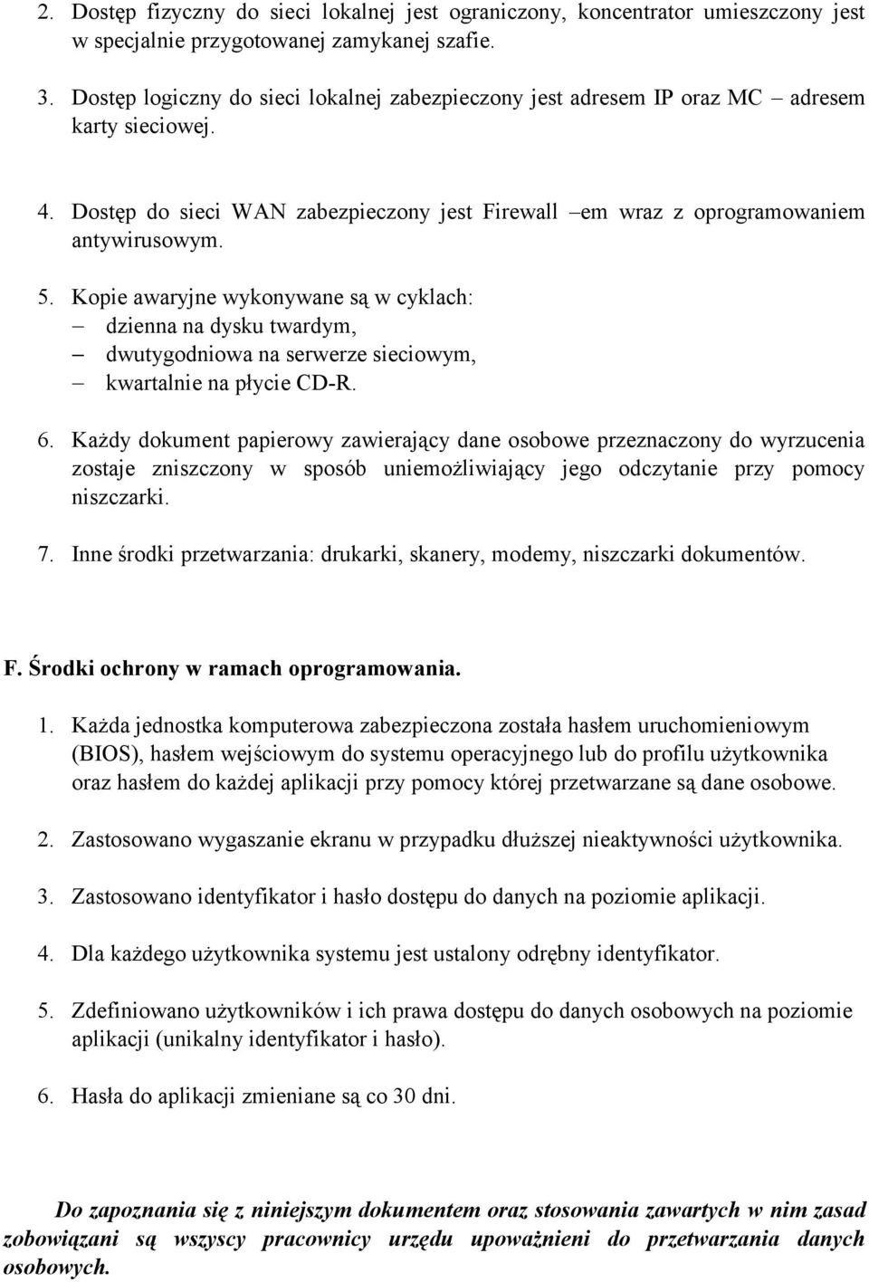 Kopie awaryjne wykonywane są w cyklach: dzienna na dysku twardym, dwutygodniowa na serwerze sieciowym, kwartalnie na płycie CD-R. 6.