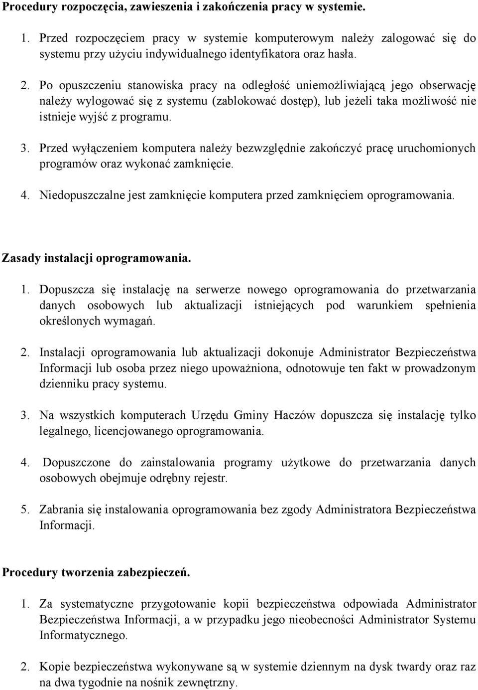 Po opuszczeniu stanowiska pracy na odległość uniemożliwiającą jego obserwację należy wylogować się z systemu (zablokować dostęp), lub jeżeli taka możliwość nie istnieje wyjść z programu. 3.