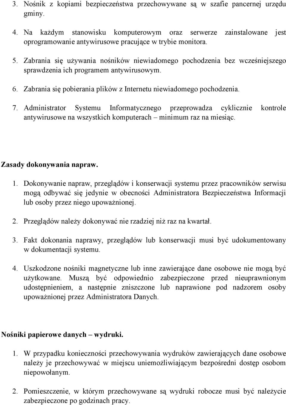 Zabrania się używania nośników niewiadomego pochodzenia bez wcześniejszego sprawdzenia ich programem antywirusowym. 6. Zabrania się pobierania plików z Internetu niewiadomego pochodzenia. 7.