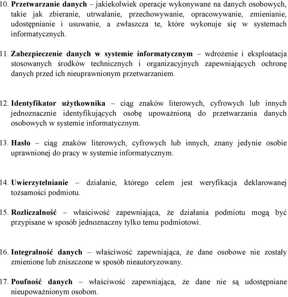 Zabezpieczenie danych w systemie informatycznym wdrożenie i eksploatacja stosowanych środków technicznych i organizacyjnych zapewniających ochronę danych przed ich nieuprawnionym przetwarzaniem. 12.