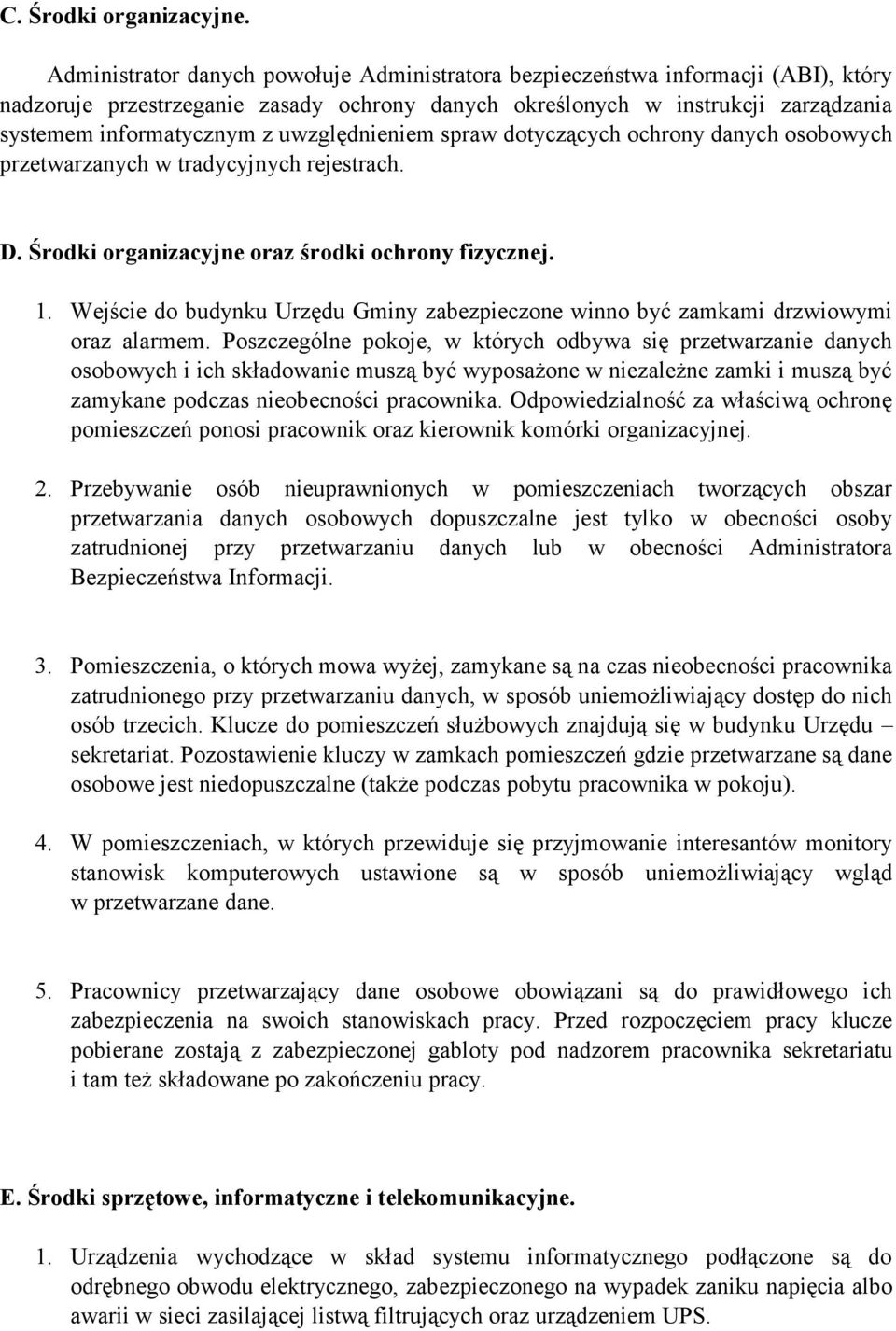 uwzględnieniem spraw dotyczących ochrony danych osobowych przetwarzanych w tradycyjnych rejestrach. D. Środki organizacyjne oraz środki ochrony fizycznej. 1.