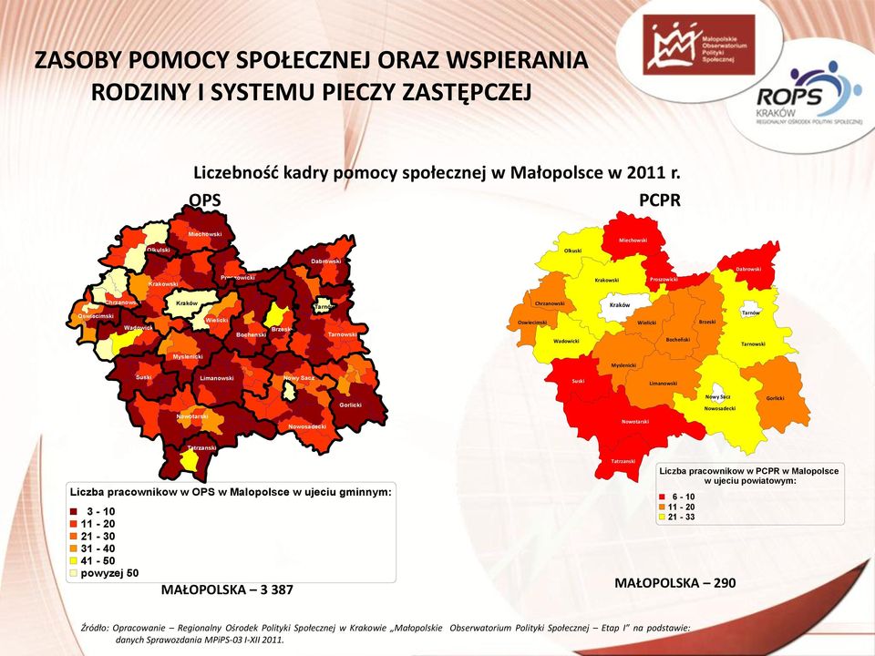 387 Liczba pracownikow w PCPR w Malopolsce w ujeciu powiatowym: 6-10 11-20 21-33 MAŁOPOLSKA 290 Źródło: Opracowanie Regionalny Ośrodek