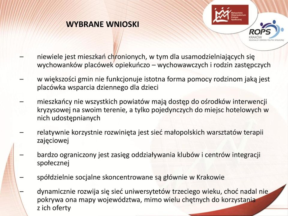 miejsc hotelowych w nich udostępnianych relatywnie korzystnie rozwinięta jest sieć małopolskich warsztatów terapii zajęciowej bardzo ograniczony jest zasięg oddziaływania klubów i centrów integracji