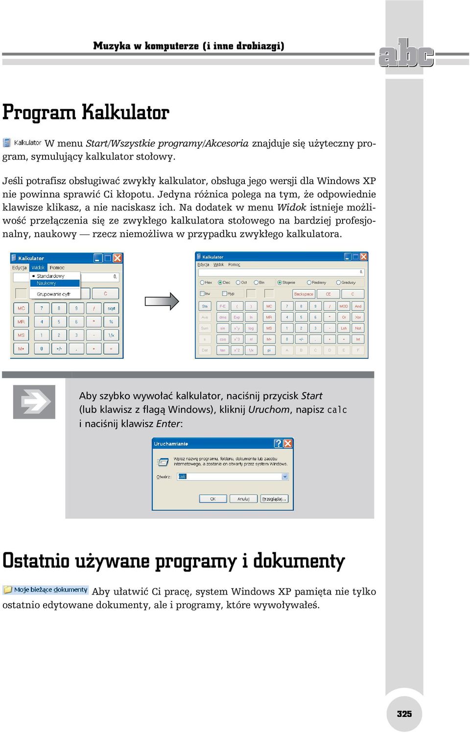 Na dodatek w menu Widok istnieje możliwość przełączenia się ze zwykłego kalkulatora stołowego na bardziej profesjonalny, naukowy rzecz niemożliwa w przypadku zwykłego kalkulatora.