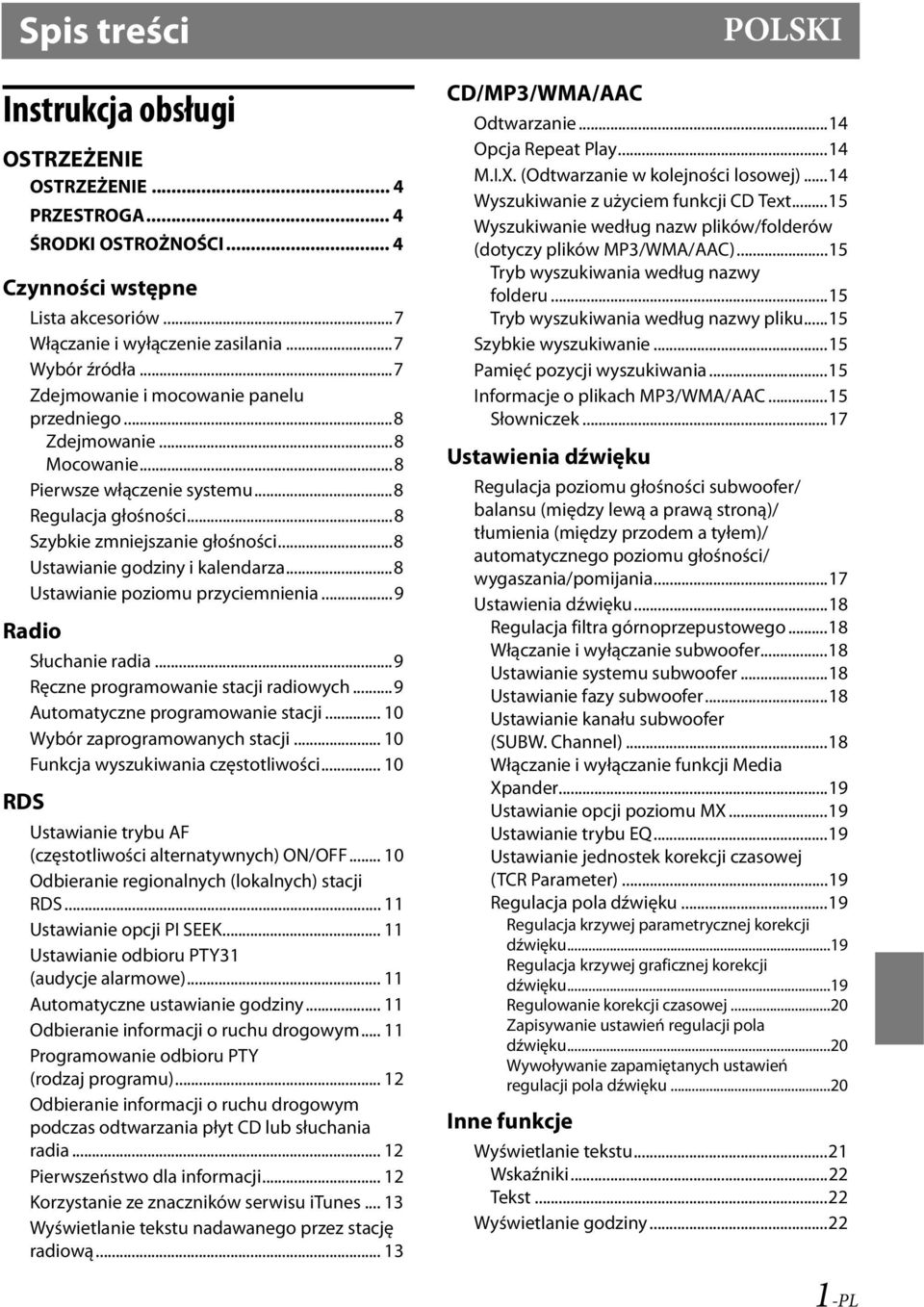 ..8 Ustawianie poziomu przyciemnienia...9 Radio RDS Słuchanie radia...9 Ręczne programowanie stacji radiowych...9 Automatyczne programowanie stacji... 10 Wybór zaprogramowanych stacji.