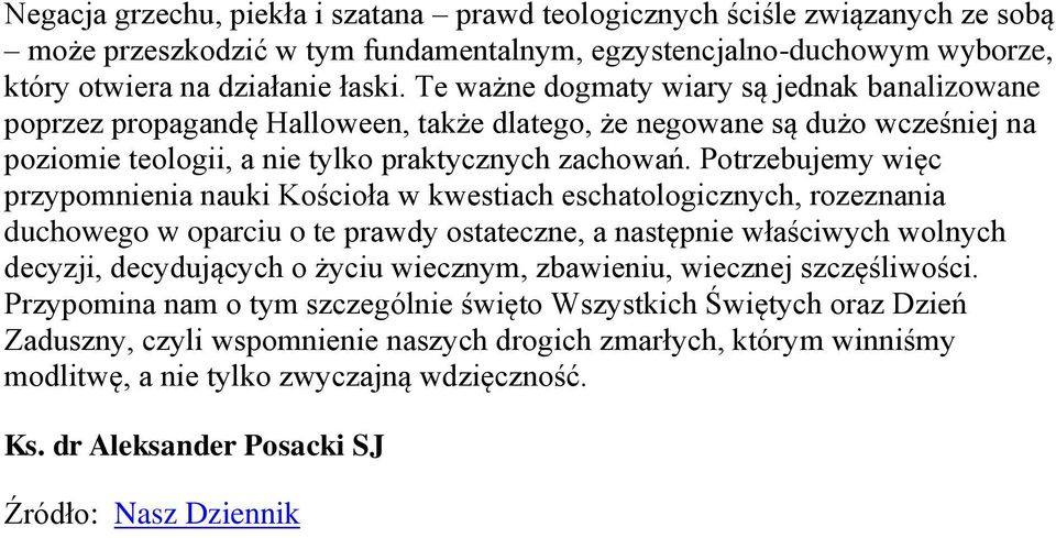 Potrzebujemy więc przypomnienia nauki Kościoła w kwestiach eschatologicznych, rozeznania duchowego w oparciu o te prawdy ostateczne, a następnie właściwych wolnych decyzji, decydujących o życiu