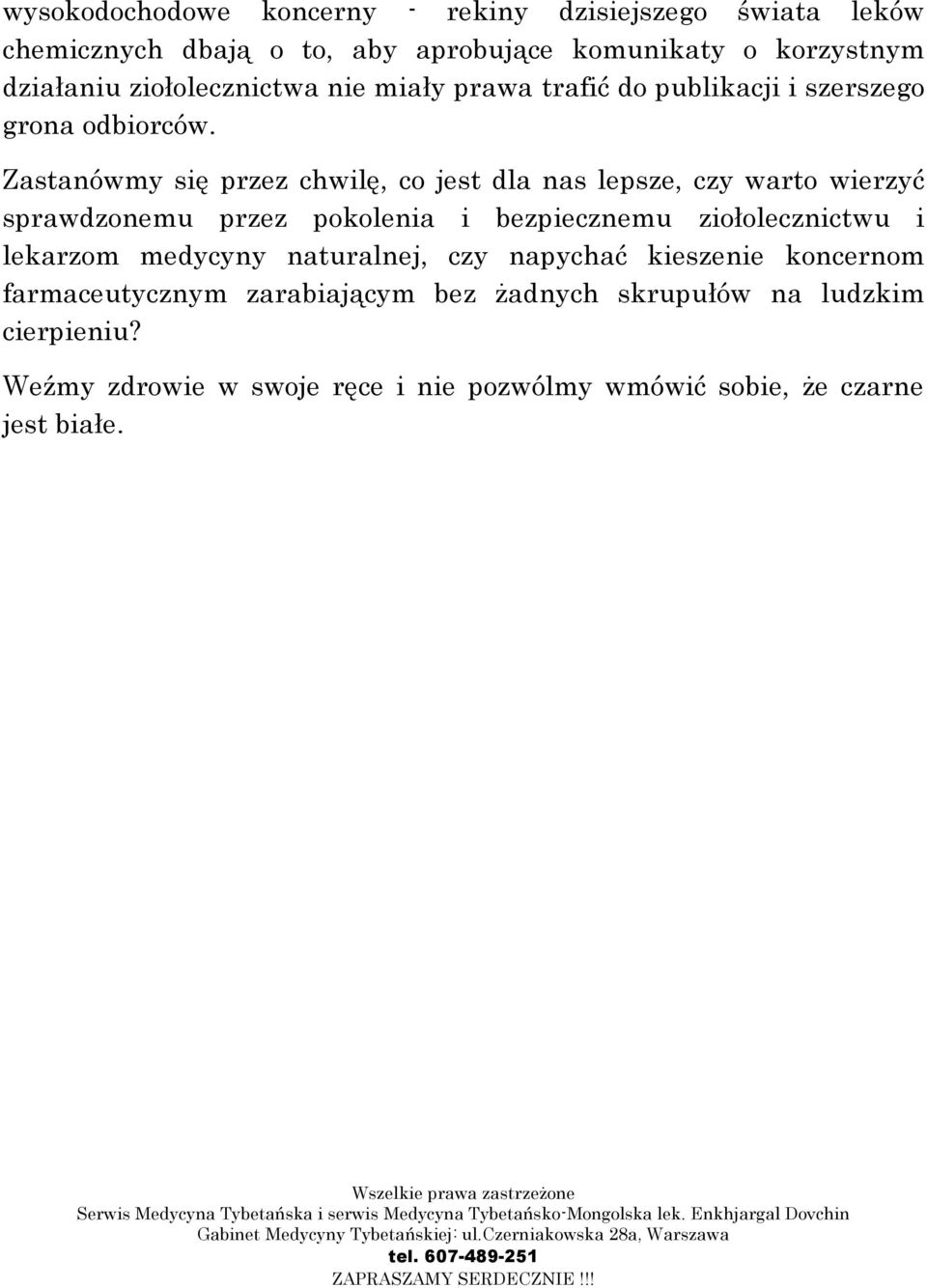 Zastanówmy się przez chwilę, co jest dla nas lepsze, czy warto wierzyć sprawdzonemu przez pokolenia i bezpiecznemu ziołolecznictwu i