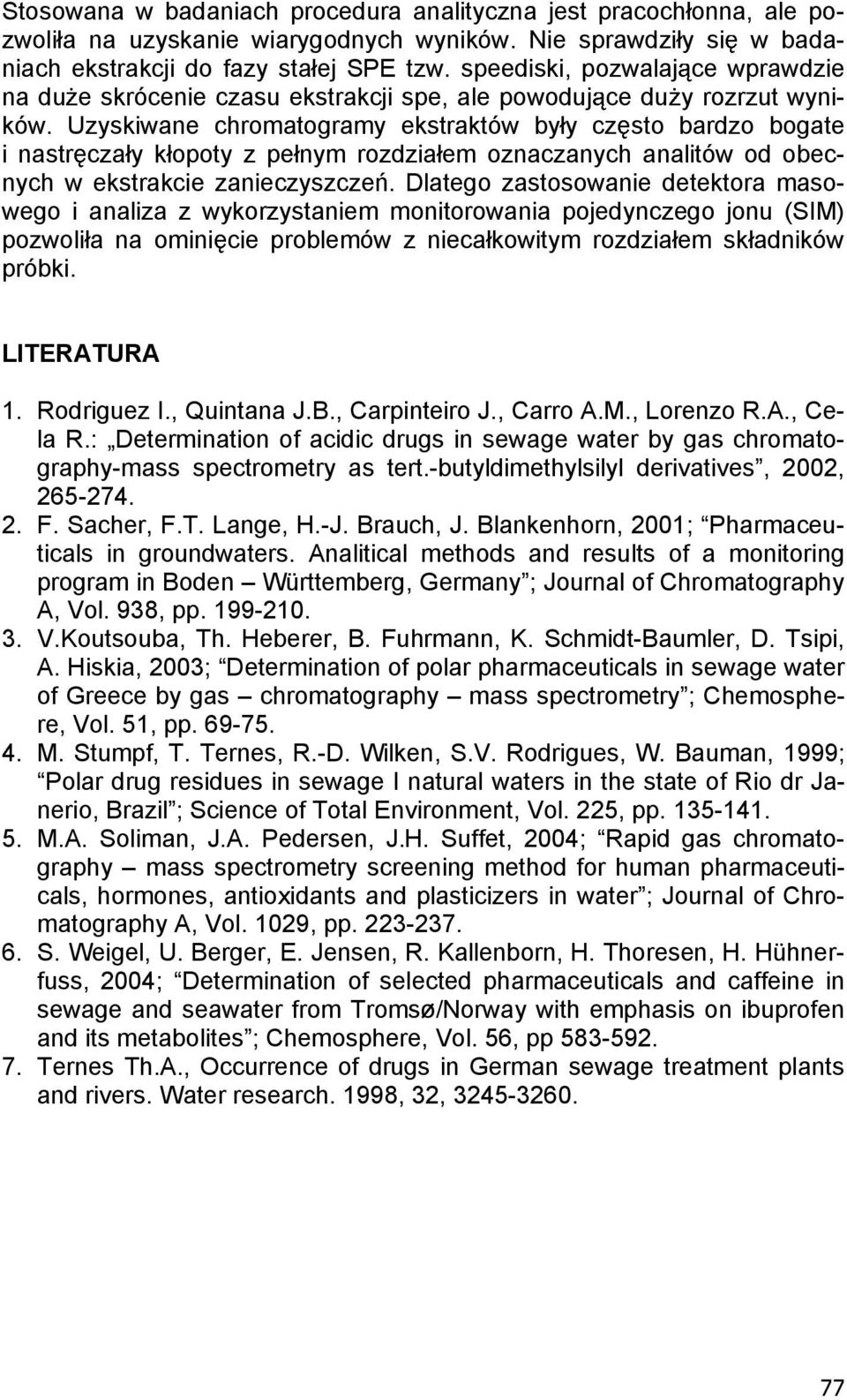 Uzyskiwane chromatogramy ekstraktów by y cz sto bardzo bogate i nastr cza y k opoty z pe nym rozdzia em oznaczanych analitów od obecnych w ekstrakcie zanieczyszcze.